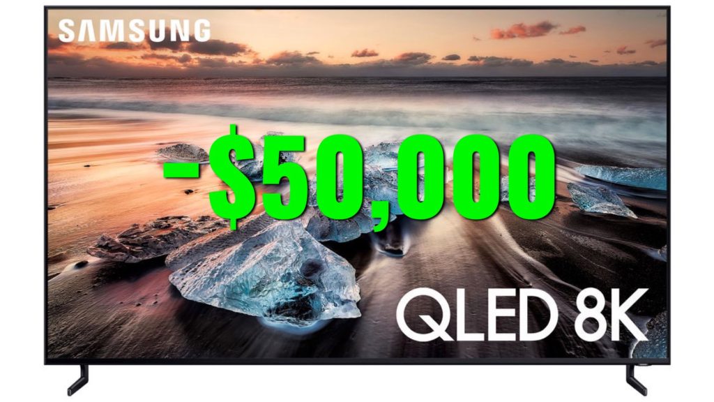 The Samsung Q900 98” HDR. $50,000 instead of $100,000.