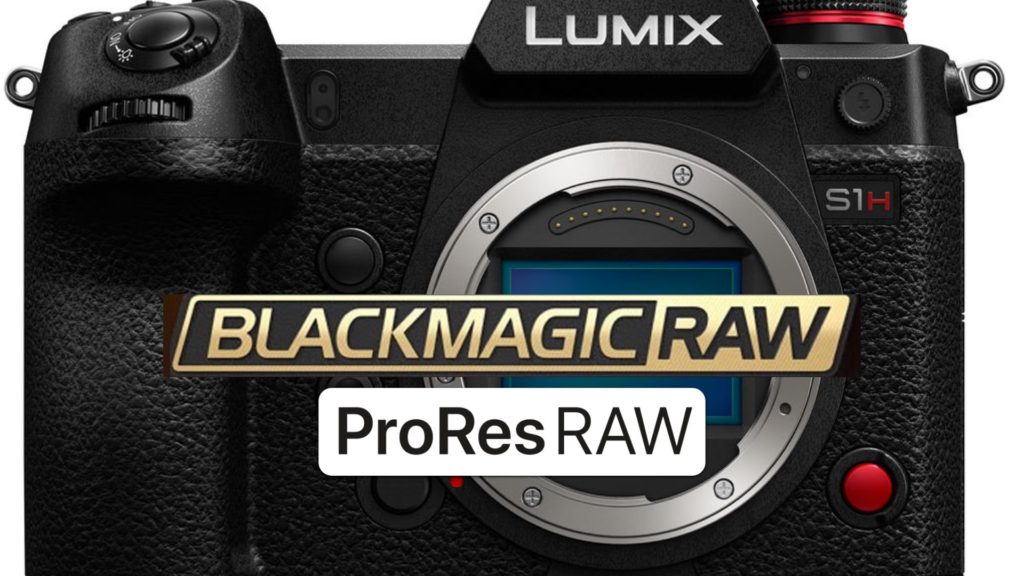 Panasonic LUMIX S1H: ProRes RAW and BRAW