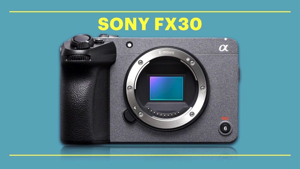 Sony Announces the FX30 4K S35 Cinema Camera
